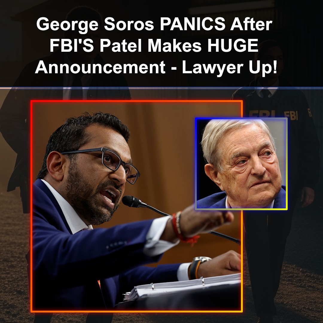Left-Wing Billionaire George Soros PANICS After FBI’s Kash Patel Makes HUGE Announcement – Lawyer Up, Buddy!