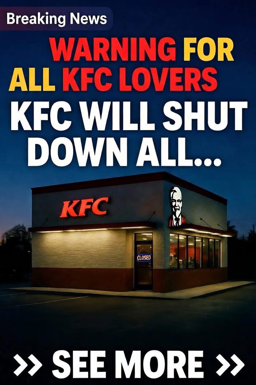 🚨 Warning for all KFC lovers🚨 , KFC will shut down all…🚨𝗦𝗲𝗲 𝗺𝗼𝗿𝗲
